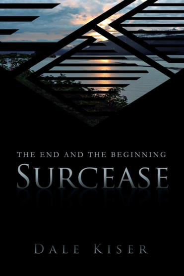 Surcease : The End and the Beginning by Dale Kiser - Paperback
