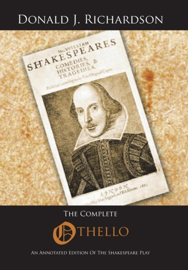 The Complete Othello : An Annotated Edition of the Shakespeare Play by Donald J Richardson - Hardback