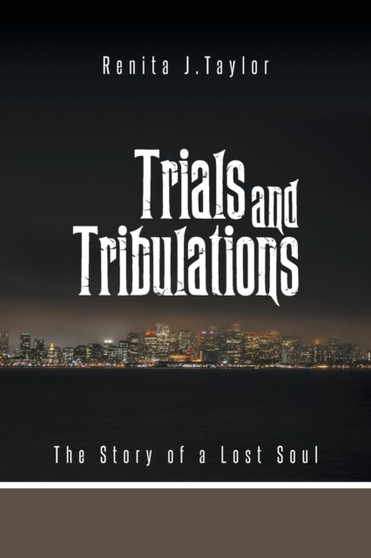 Trials and Tribulations : The Story of a Lost Soul by Renita J Taylor - Paperback