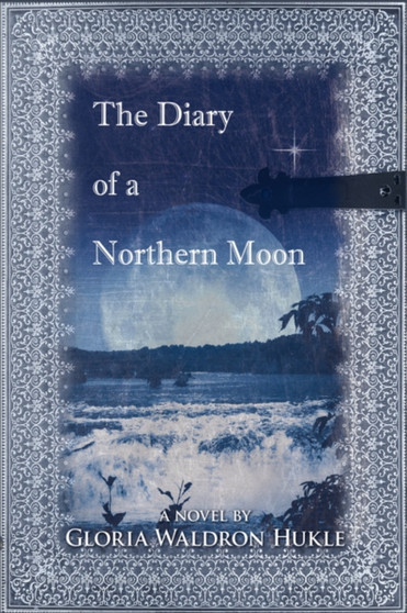 The Diary of a Northern Moon by Gloria Waldron Hukle - Hardback