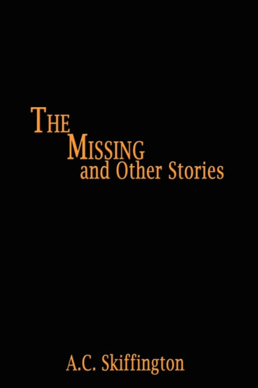 The Missing and Other Stories by A.C. Skiffington - Hardback