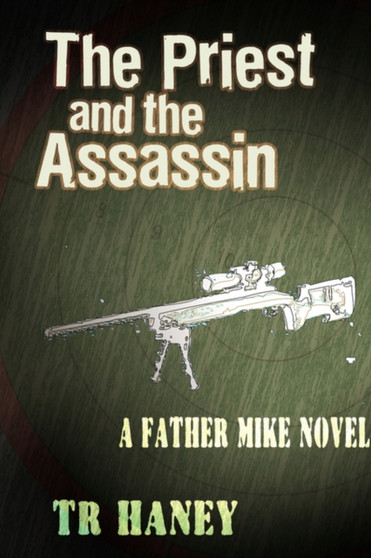 The Priest and The Assassin : A Father Mike Novel by T R Haney - Paperback