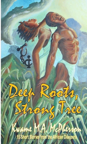 Deep Roots, Strong Tree by Kwame M.A. McPherson - Paperback