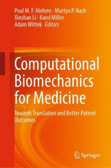 Computational Biomechanics for Medicine : Towards Translation and Better Patient Outcomes by Poul M.F. Nielsen - Hardback
