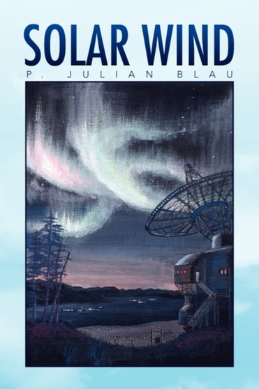 Solar Wind by P Julian Blau - Hardback