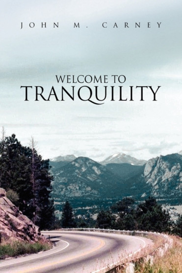 Welcome to Tranquility by John M Carney - Hardback