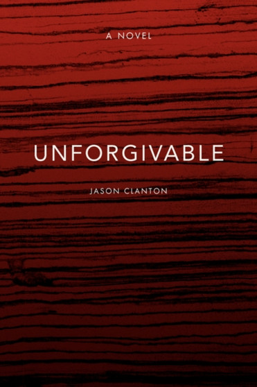 Unforgivable by Jason Clanton - Hardback