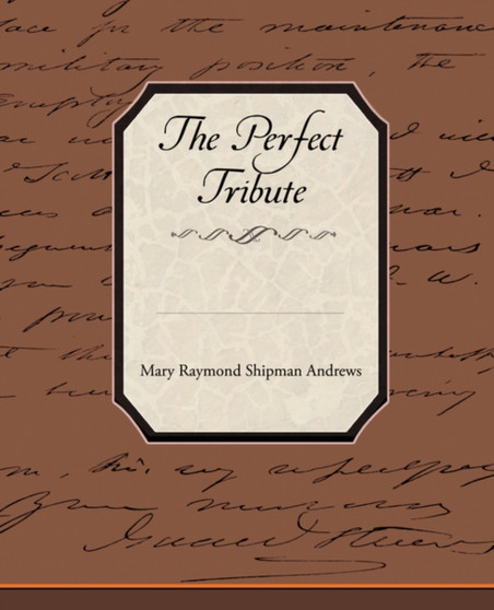 The Perfect Tribute by Mary Raymond Shipman Andrews - Paperback