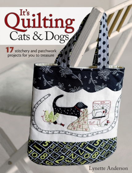 It's Quilting Cats and Dogs : 15 Heart-Warming Projects Combining Patchwork, Applique and Stitchery by Lynette Anderson - Paperback It's Quilting Cats and Dogs : 15 Heart-Warming Projects Combining Patchwork, Applique and Stitchery by Lynette Anderson - Paperback
