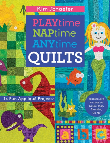 Playtime Naptime Anytime Quilts : 14 Fun Applique Projects by Kim Schaefer - Paperback
