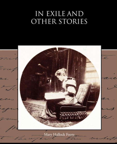 In Exile and Other Stories by Mary Hallock Foote - Paperback