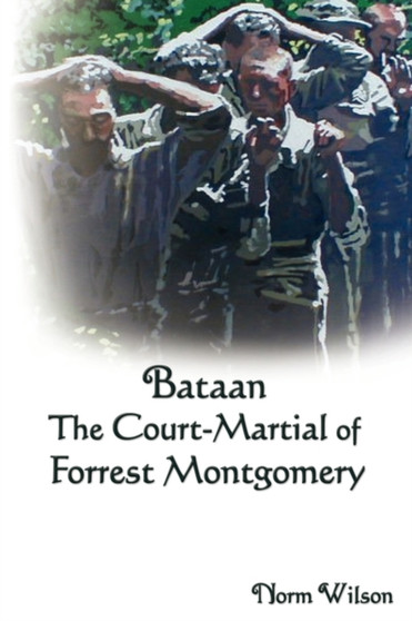 Bataan The Court-Martial of Forrest Montgomery by Norm Wilson - Paperback