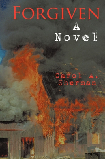 Forgiven : A Novel by Carol A. Sherman - Paperback
