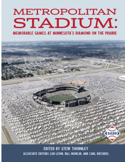 Metropolitan Stadium : Memorable Games at Minnesota's Diamond on the Prairie by Stew Thornley - Paperback