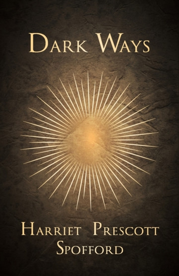 Dark Ways by Harriet Prescott Spofford - Paperback