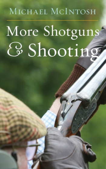More Shotguns & Shooting by Michael McIntosh - Hardback