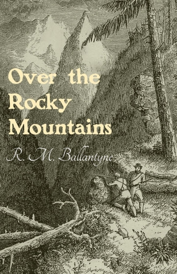 Over the Rocky Mountains by Robert Michael Ballantyne - Paperback