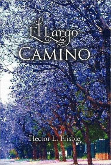 El Largo Camino by Hector L Frisbie - Hardback
