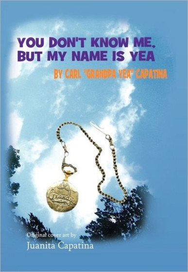You Don't Know Me, But My Name Is Yea by Carl Capatina - Hardback
