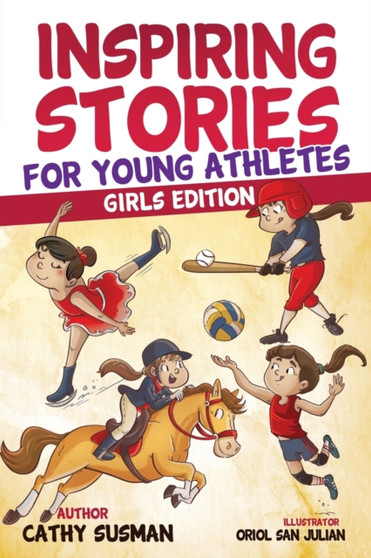 Inspiring Stories for Young Athletes : A Collection of Unbelievable Stories about Mental Toughness, Courage, Friendship, Self-Confidence (Motivational Book For Girls) by Cathy Susman - Paperback