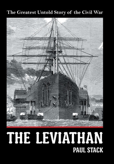 The Leviathan : The Greatest Untold Story of the Civil War by Paul Stack - Hardback