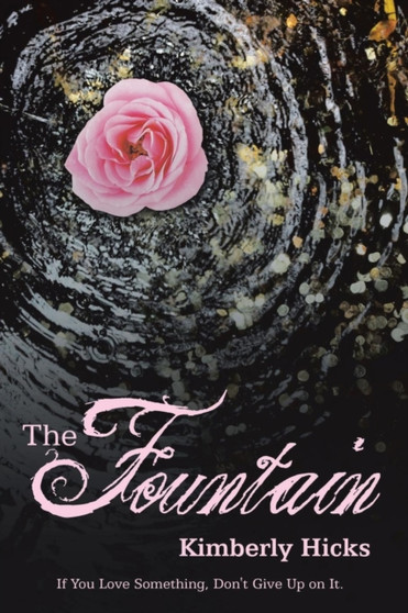 The Fountain : If You Love Something, Don't Give up on It. by Kimberly Hicks - Paperback