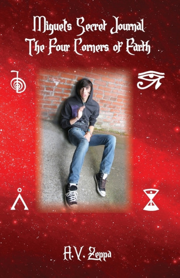 Miguel's Secret Journal the Four Corners of Earth by A V Zeppa - Paperback