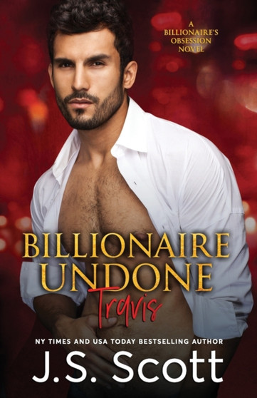 Billionaire Undone : The Billionaire's Obsession Travis : 5 by J S Scott - Paperback