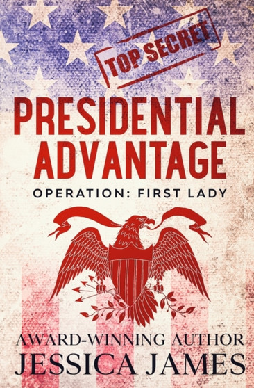 Presidential Advantage : Operation First Lady : 5 by Jessica James - Paperback