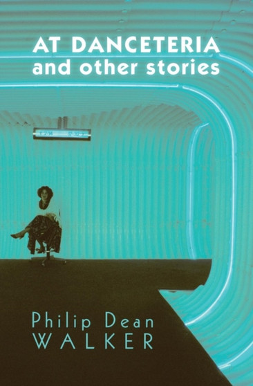 At Danceteria and Other Stories by Philip Dean Walker - Paperback