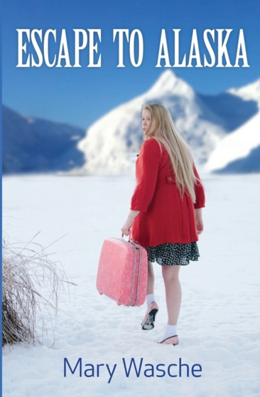 Escape to Alaska by Mary Wasche - Paperback