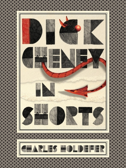 Dick Cheney in Shorts by Charles Holdefer - Paperback