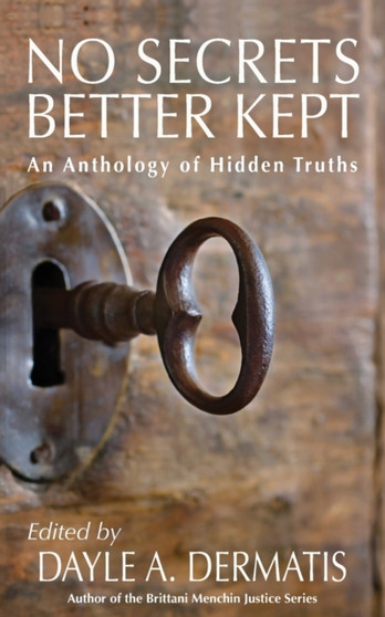 No Secrets Better Kept : An Anthology of Hidden Truths by Dayle A Dermatis - Paperback