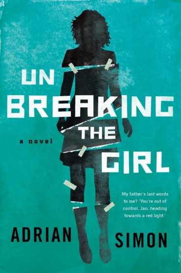Unbreaking the Girl : Sometimes two wrongs can make something very right by Adrian Simon - Paperback