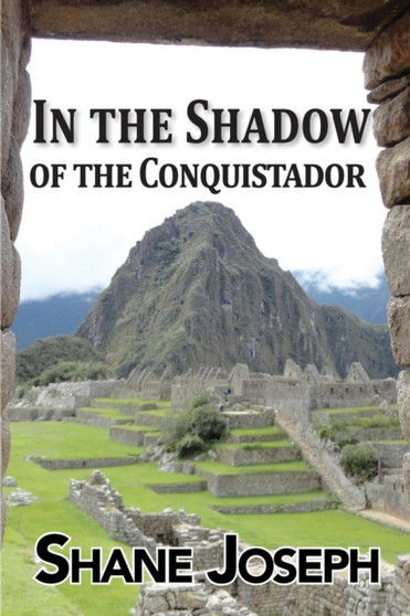 In the Shadow of the Conquistador by Shane Joseph - Paperback