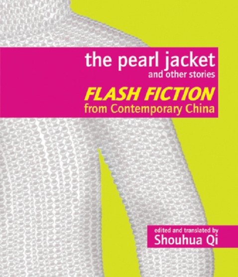 The Pearl Jacket and Other Stories : Flash Fiction from Contemporary China by Shouhua Qi - Paperback