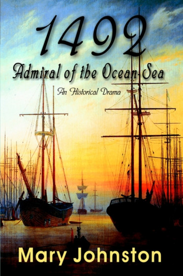 1492 : Admiral of the Ocean-Sea by Mary Johnston - Hardback