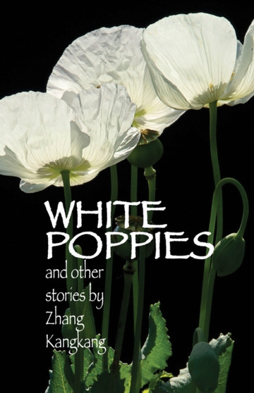 White Poppies and Other Stories by Kangkang Zhang - Hardback