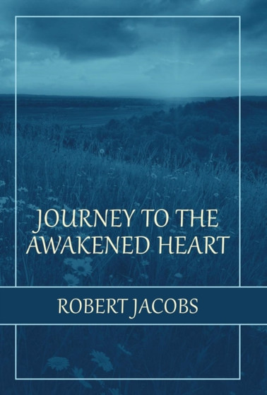 Journey to the Awakened Heart by Robert Jacobs - Hardback