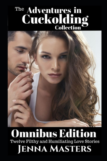 Adventures in Cuckolding Collection : Omnibus Edition by Jenna Masters - Paperback
