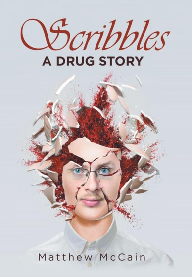 Scribbles : A Drug Story by Matthew McCain - Hardback