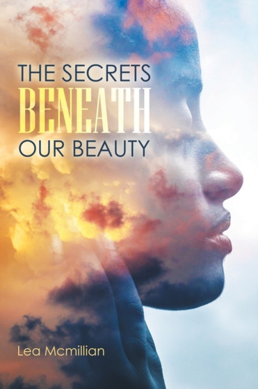 The Secrets Beneath Our Beauty by Lea McMillian - Paperback