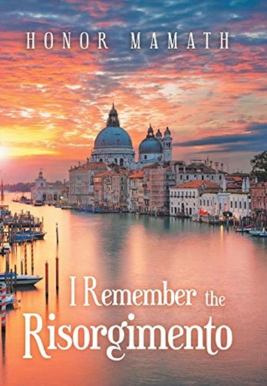 I Remember the Risorgimento by Honor Mamath - Hardback