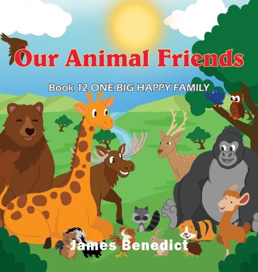 Our Animal Friends : One Big Happy Family by James Benedict - Hardback
