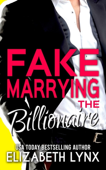 Fake Marrying the Billionaire : 4 by Elizabeth Lynx - Paperback