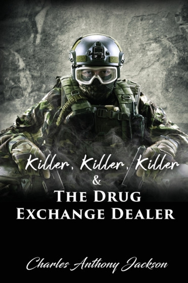 Killer, Killer, Killer & The Drug Exchange Dealer by Charles Anthony Jackson - Paperback