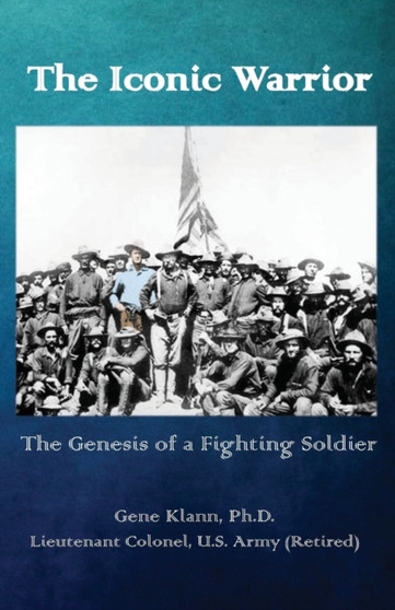 The Iconic Warrior : The Genesis of a Fighting Soldier by Gene Klann - Paperback