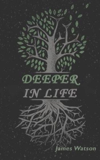 Deeper In Life by James Watson - Hardback