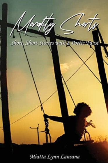 Morality Shorts : Short, Short Stories with a Poetic Twist by Miatta Lynn Lansana - Paperback