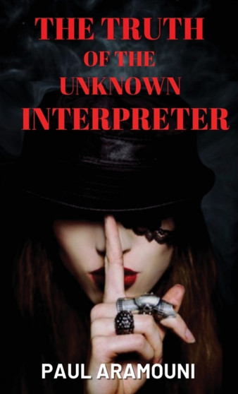The Truth of the Unknown Interpreter by Paul Aramouni - Hardback